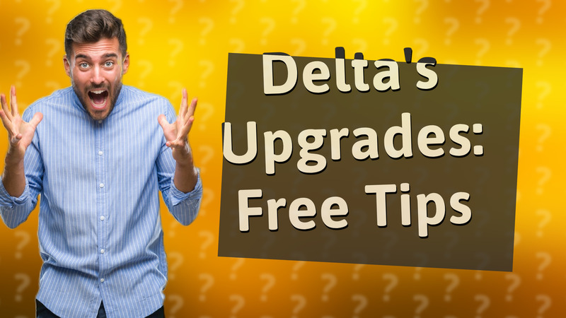 Delta's Upgrades: Free Tips