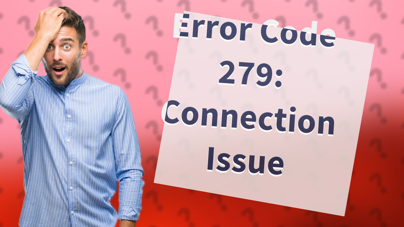 Error Code 279: Connection Issue