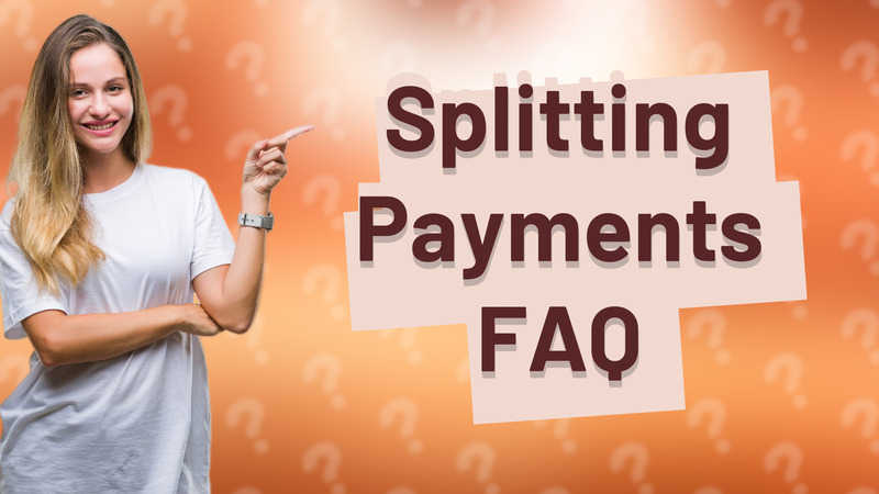 Splitting Payments FAQ