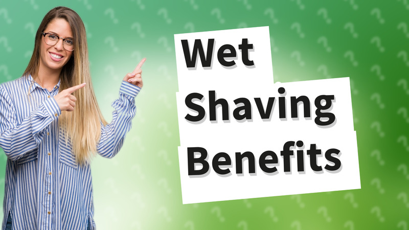 Wet Shaving Benefits