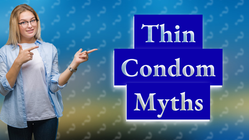 Thin Condom Myths