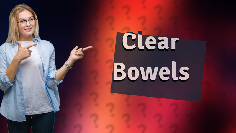 Clear Bowels