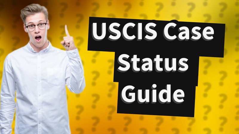 USCIS Case Status Guide