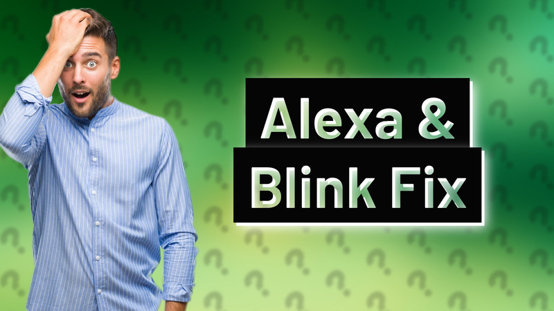 Alexa & Blink Fix