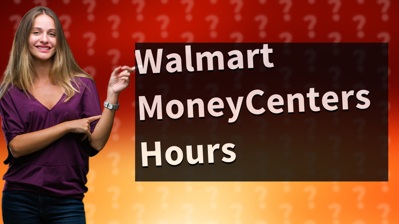 Walmart MoneyCenters Hours