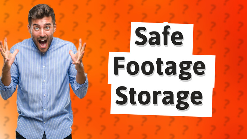 Safe Footage Storage
