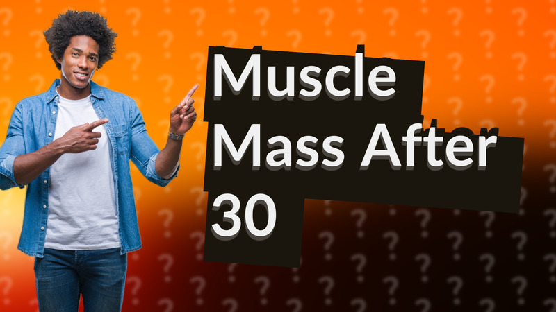 Muscle Mass After 30