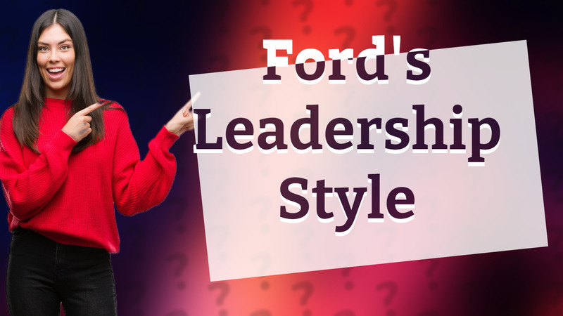 Ford's Leadership Style