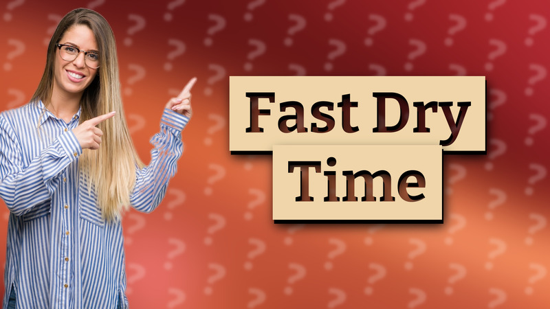 Fast Dry Time