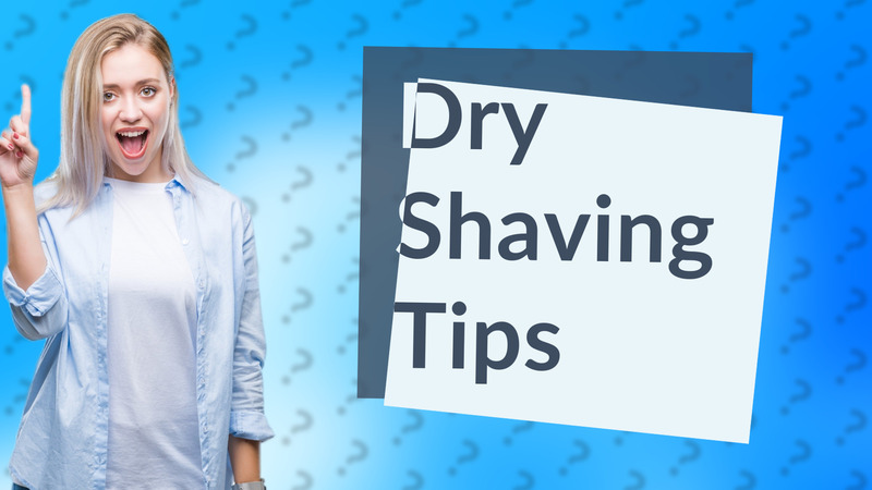 Dry Shaving Tips