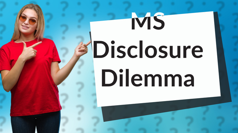 MS Disclosure Dilemma