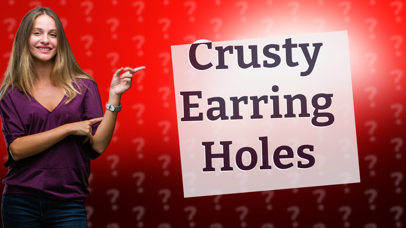 Crusty Earring Holes