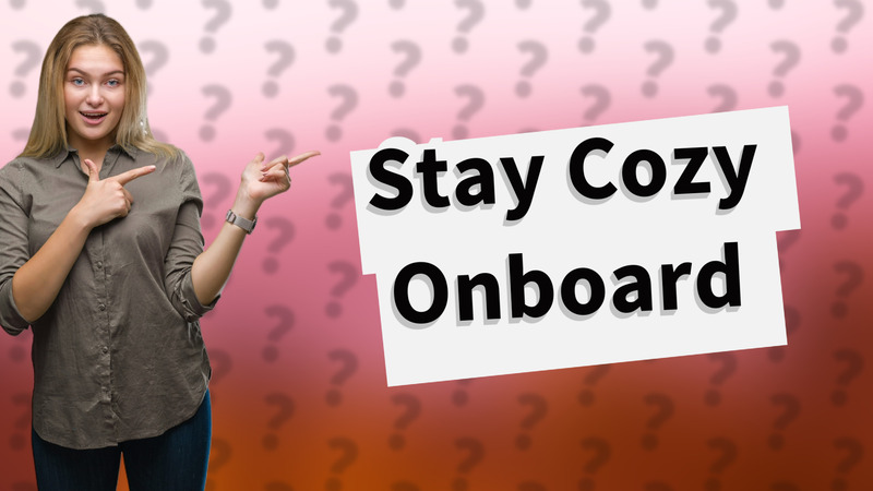 Stay Cozy Onboard