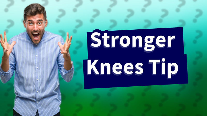 Stronger Knees Tip