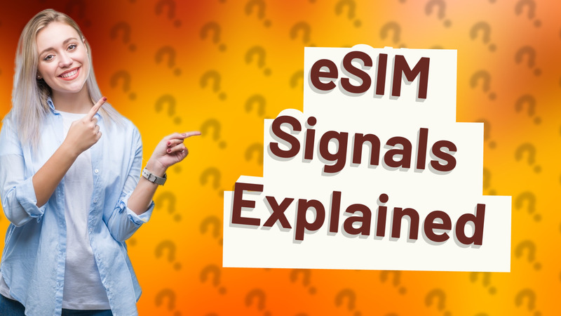 eSIM Signals Explained