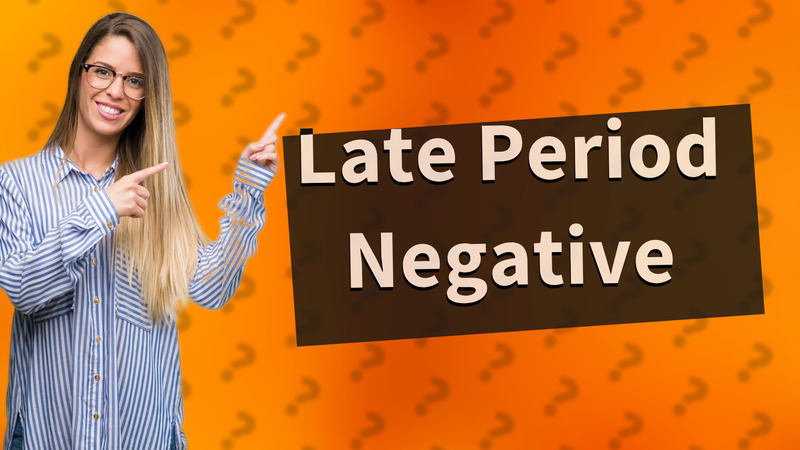 Late Period Negative