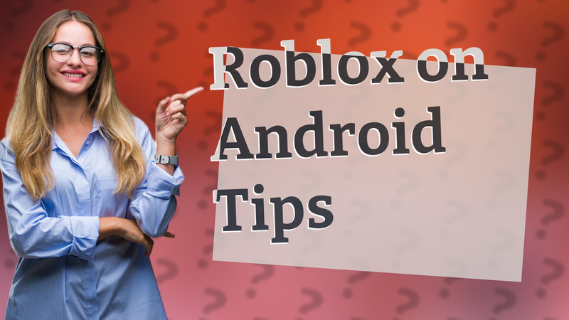Roblox on Android Tips