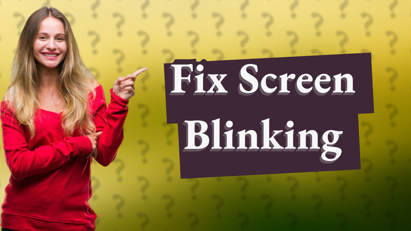 Fix Screen Blinking