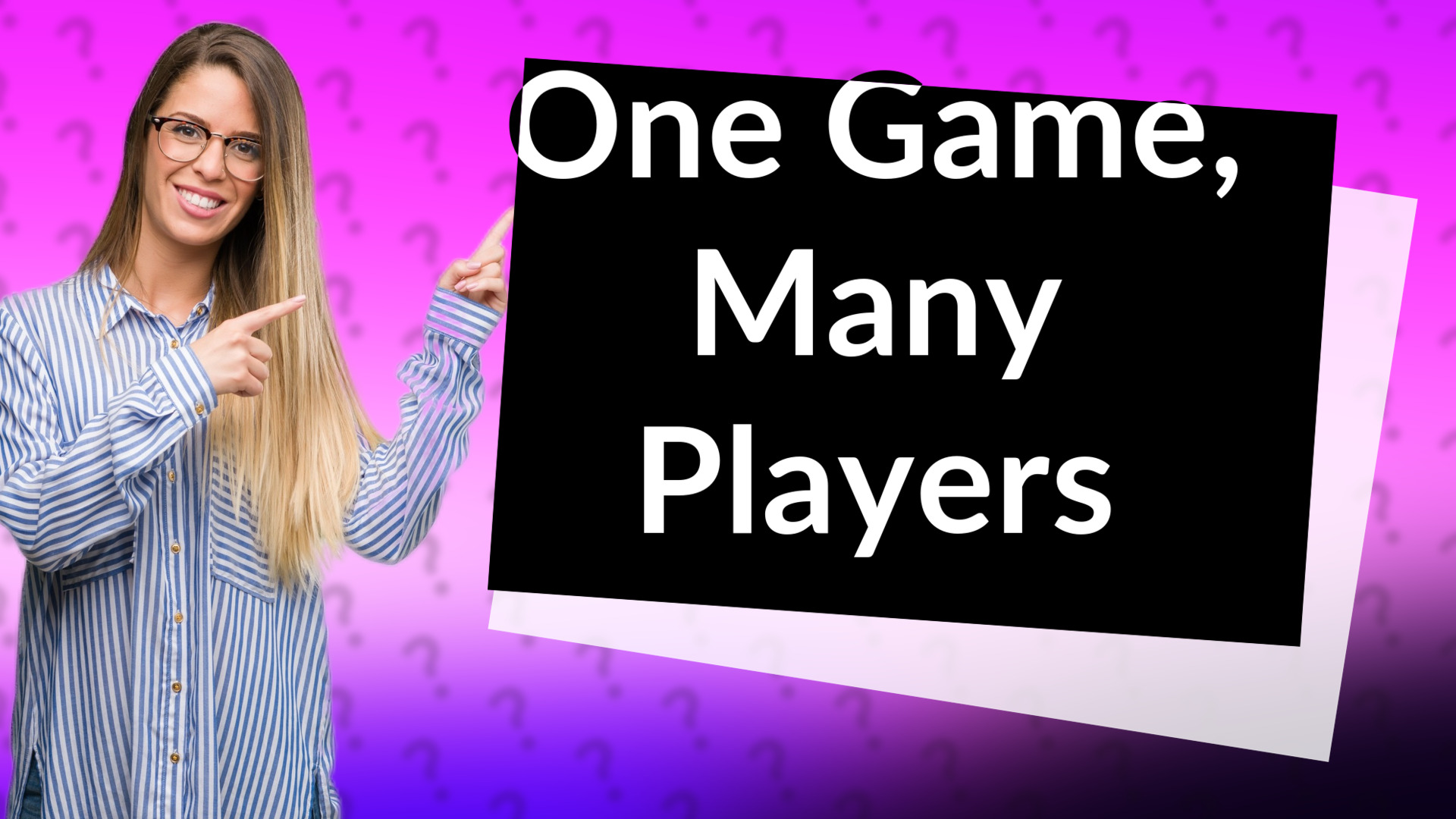 One Game, Many Players