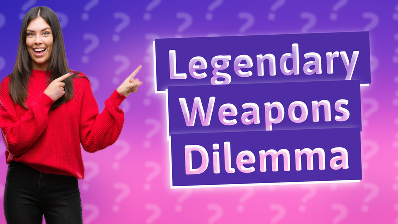 Legendary Weapons Dilemma