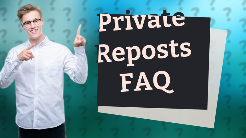Private Reposts FAQ