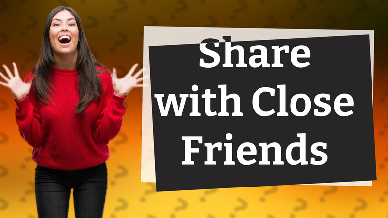 Share with Close Friends
