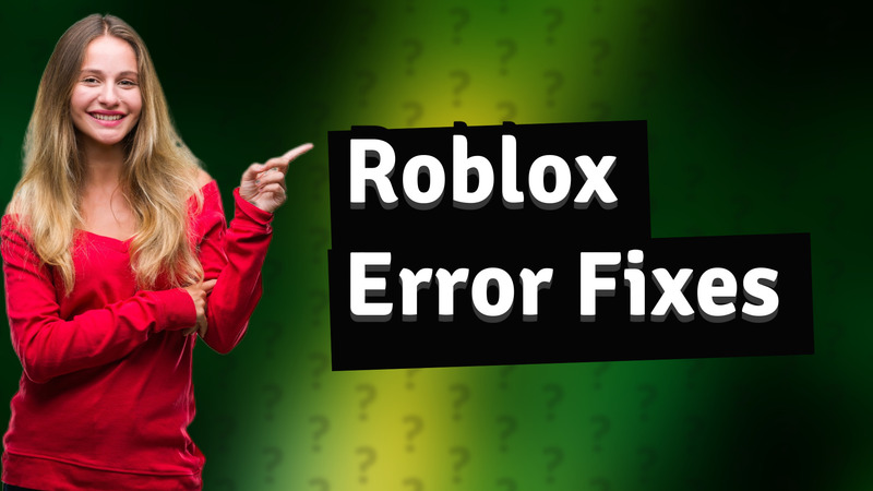 Roblox Error Fixes