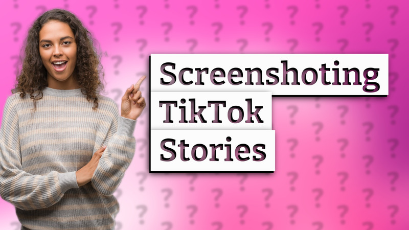 Screenshoting TikTok Stories