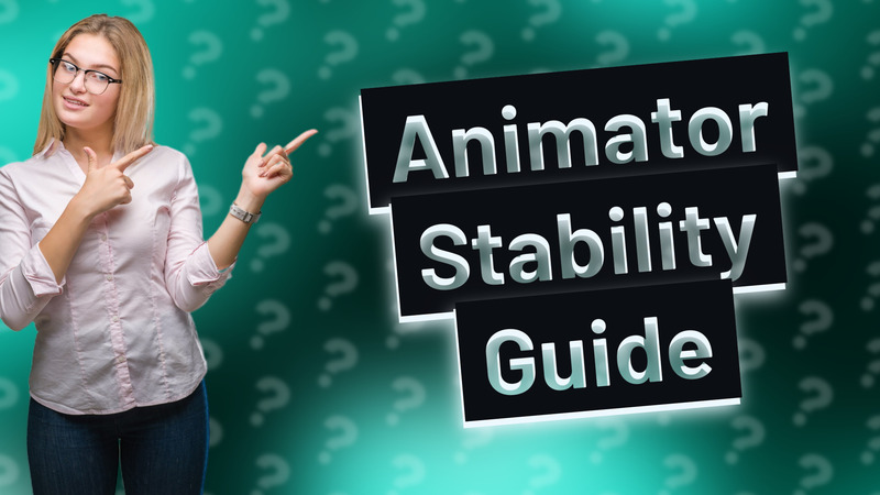 Animator Stability Guide