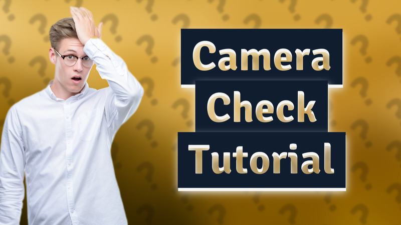 Camera Check Tutorial
