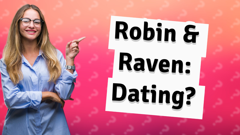 Robin & Raven: Dating?