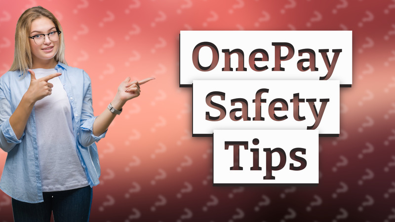OnePay Safety Tips