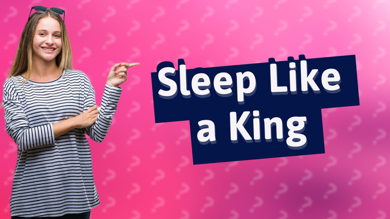 Sleep Like a King