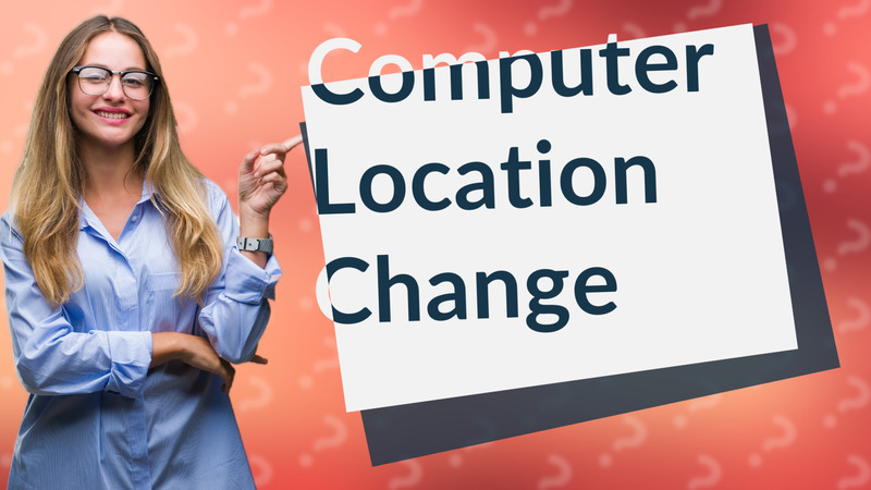 Computer Location Change