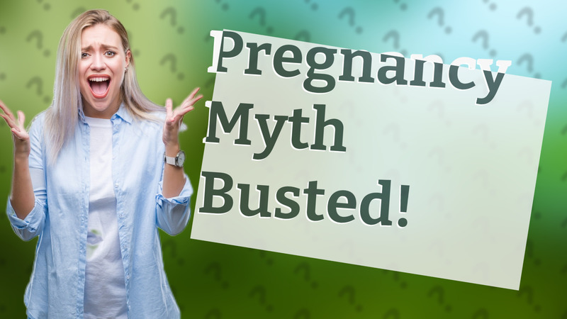 Pregnancy Myth Busted!