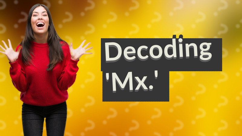 Decoding 'Mx.'