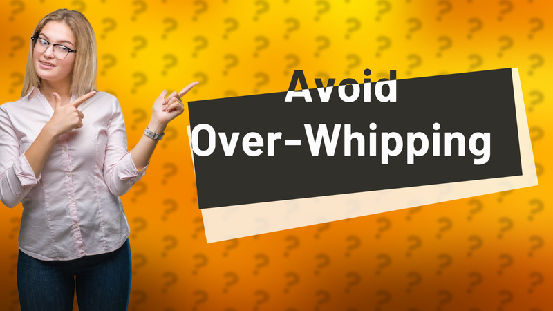 Avoid Over-Whipping