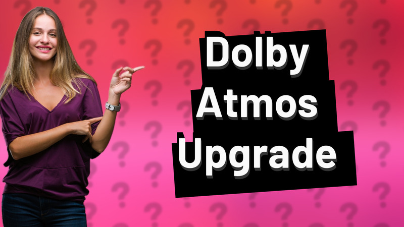 Dolby Atmos Upgrade