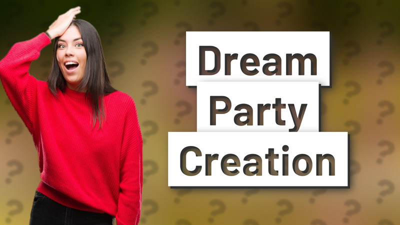 Dream Party Creation