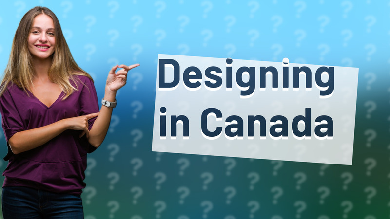 Designing in Canada