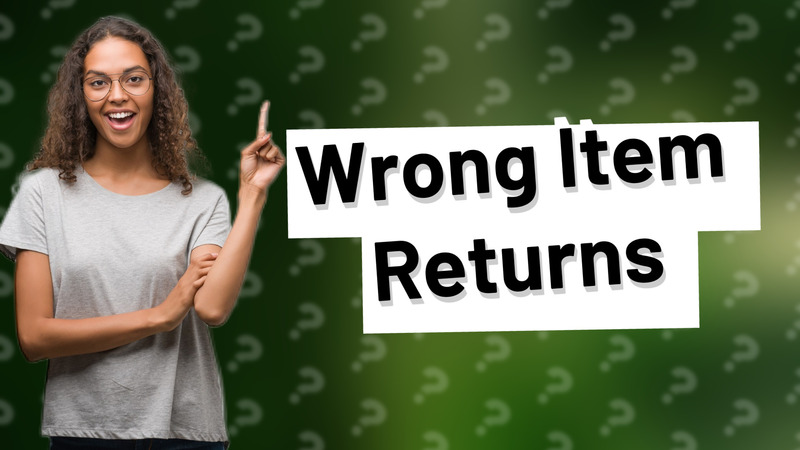 Wrong Item Returns