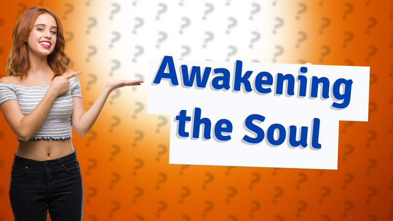 Awakening the Soul