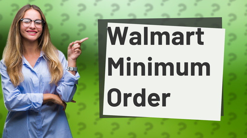 Walmart Minimum Order