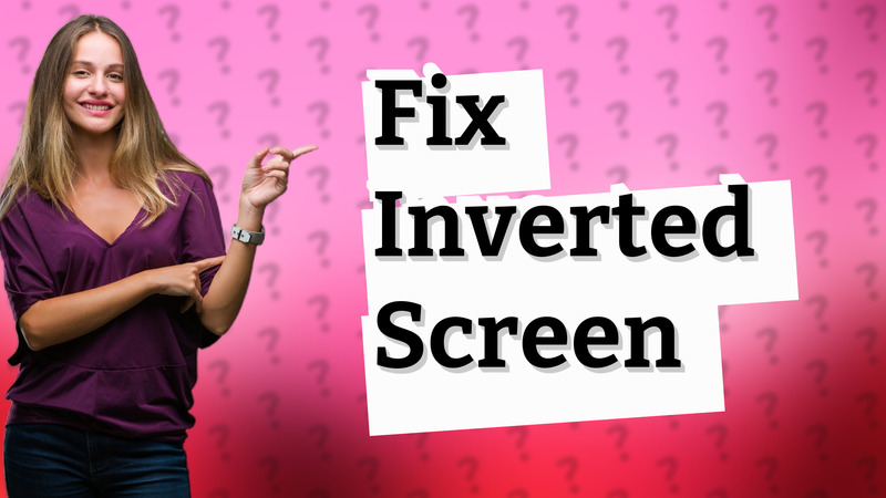 Fix Inverted Screen