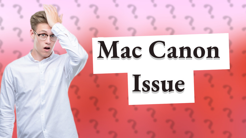 Mac Canon Issue