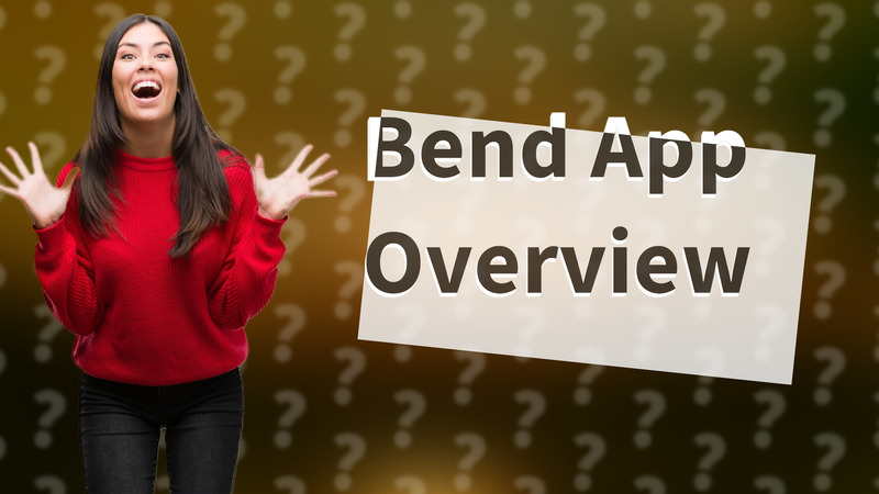 Bend App Overview