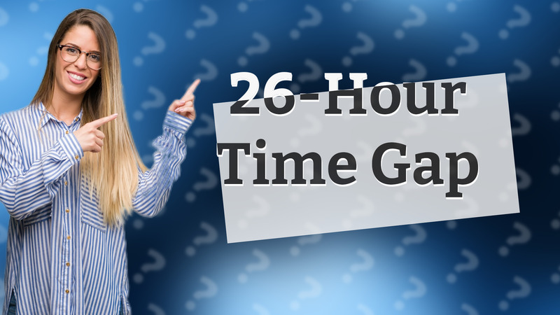 26-Hour Time Gap
