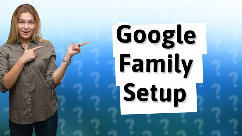 Google Family Setup