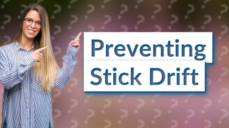 Preventing Stick Drift