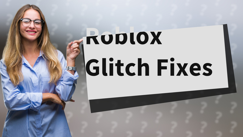 Roblox Glitch Fixes